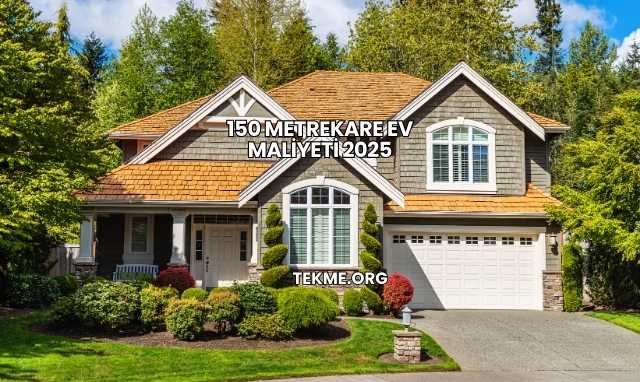 150 Metrekare Ev Maliyeti 2025