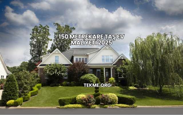 150 Metrekare Taş Ev Maliyeti 2025