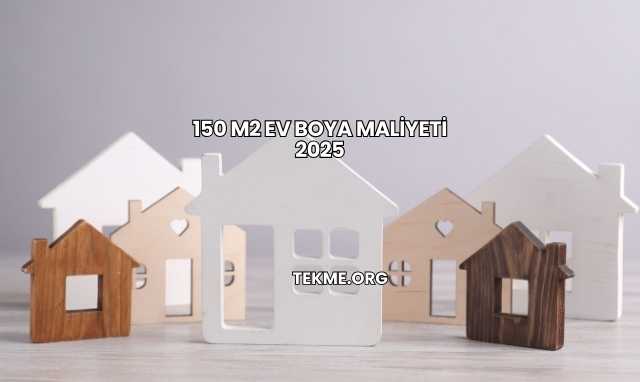 150 m2 Ev Boya Maliyeti 2025