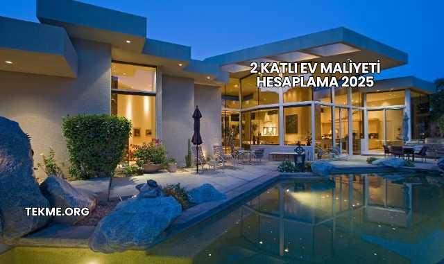 2 Katlı Ev Maliyeti Hesaplama 2025