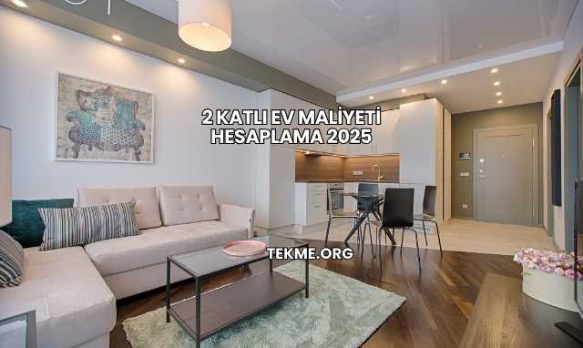 2 Katlı Ev Maliyeti Hesaplama 2025