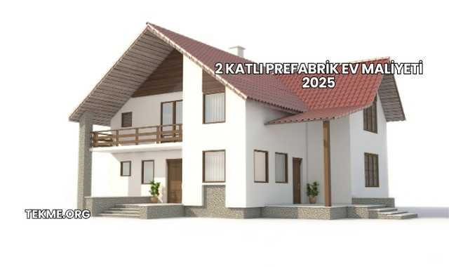 2 Katlı Prefabrik Ev Maliyeti 2025