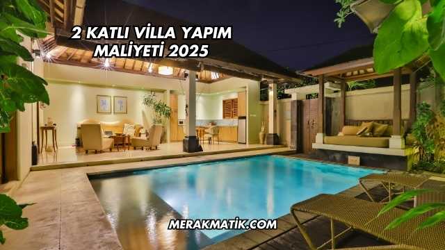 2 Katlı Villa Yapım Maliyeti 2025