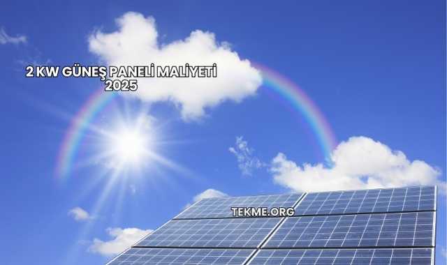 2 Kw Güneş Paneli Maliyeti 2025