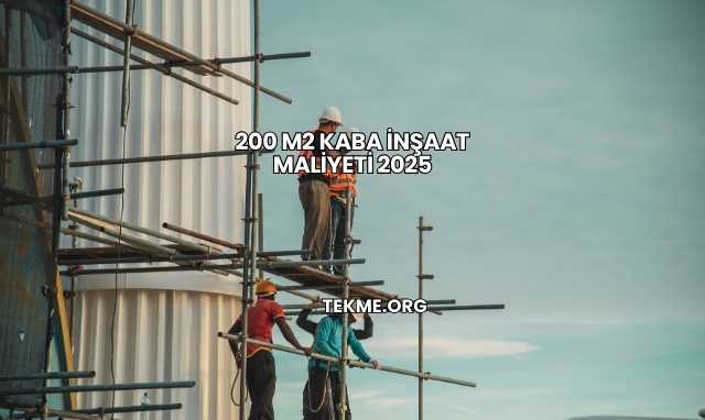 200 m2 Kaba İnşaat Maliyeti 2025