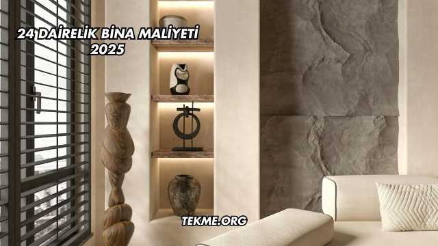 24 Dairelik Bina Maliyeti 2025