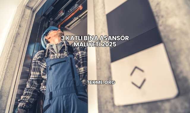 3 Katlı Bina Asansör Maliyeti 2025