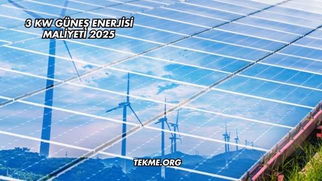 3 Kw Güneş Enerjisi Maliyeti 2025