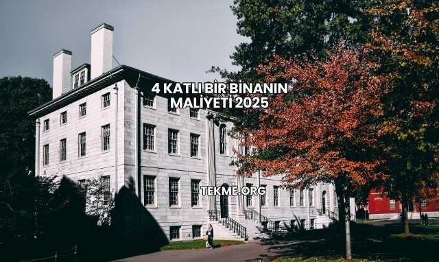 4 Katlı Bir Binanın Maliyeti 2025