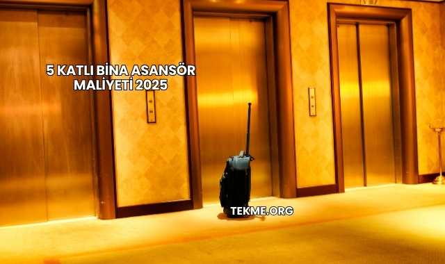 5 Katlı Bina Asansör Maliyeti 2025