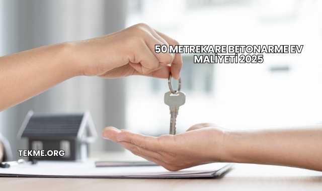 50 Metrekare Betonarme Ev Maliyeti 2025