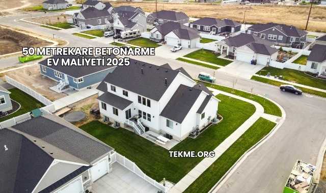 50 Metrekare Betonarme Ev Maliyeti 2025