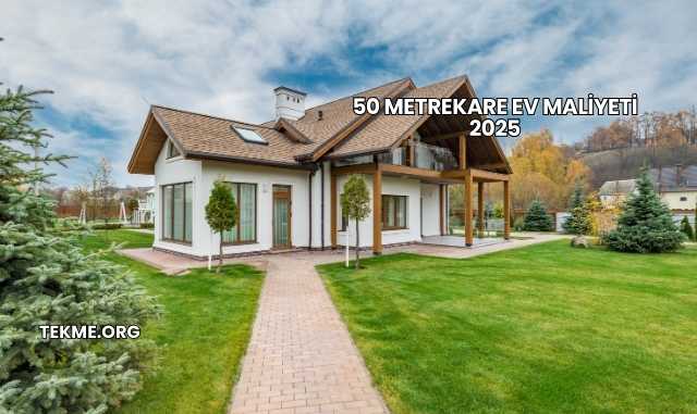 50 Metrekare Ev Maliyeti 2025