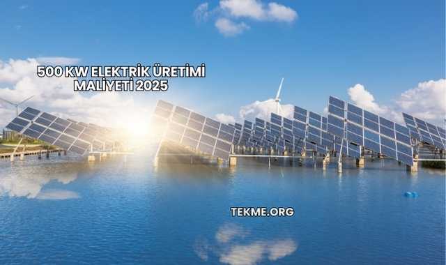 500 kW Elektrik Üretimi Maliyeti 2025