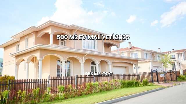 500 m2 Ev Maliyeti 2025