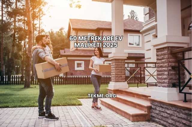 60 Metrekare Ev Maliyeti 2025