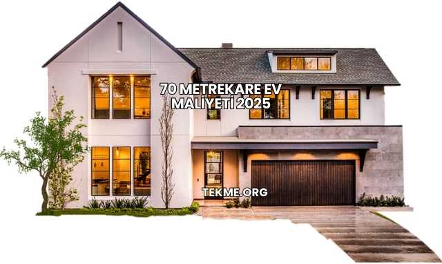 70 Metrekare Ev Maliyeti 2025