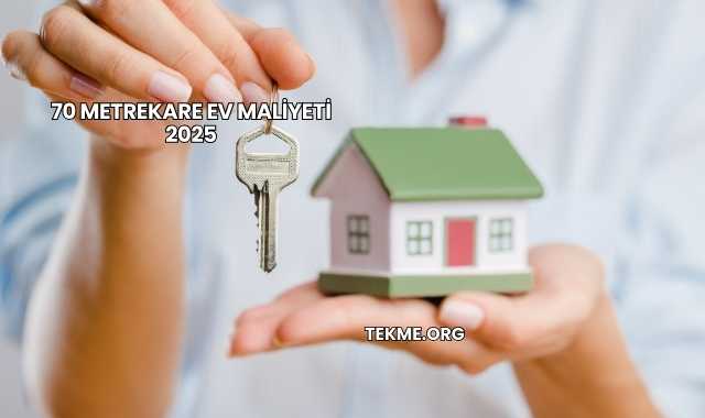 70 Metrekare Ev Maliyeti 2025