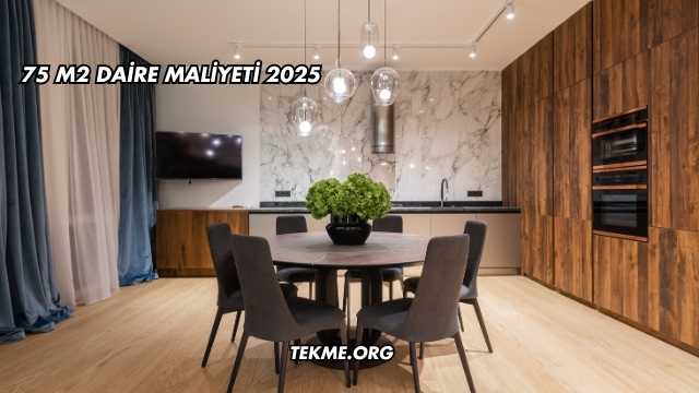 75 m2 Daire Maliyeti 2025