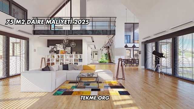 75 m2 Daire Maliyeti 2025