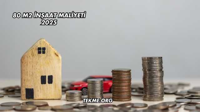 80 m2 İnşaat Maliyeti 2025