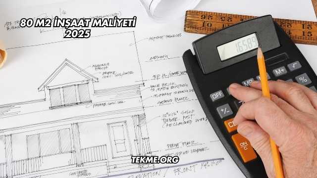 80 m2 İnşaat Maliyeti 2025