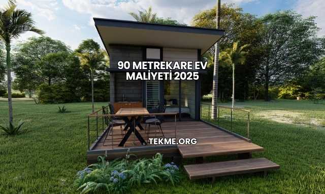 90 Metrekare Ev Maliyeti 2025