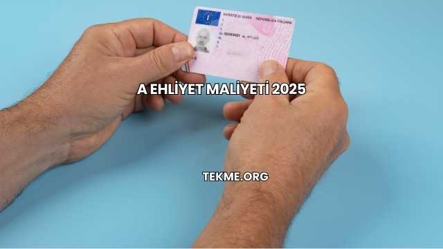 A Ehliyet Maliyeti 2025