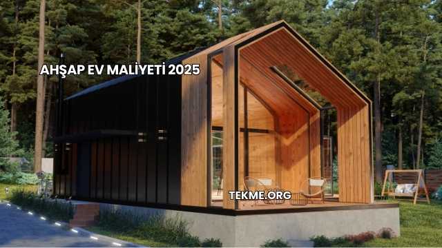 Ahşap Ev Maliyeti 2025