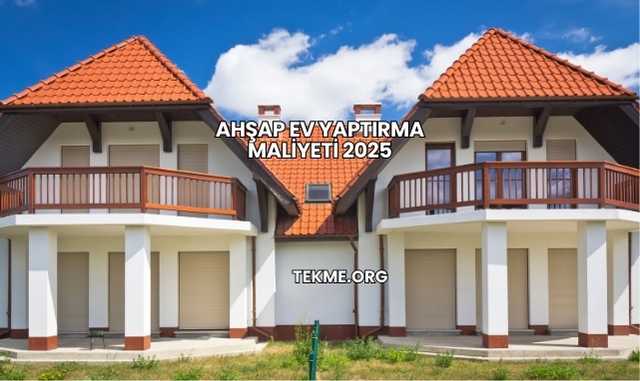 Ahşap Ev Yaptırma Maliyeti 2025