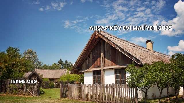 Ahşap Köy Evi Maliyeti 2025