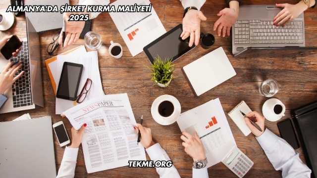 Almanya'da Şirket Kurma Maliyeti 2025