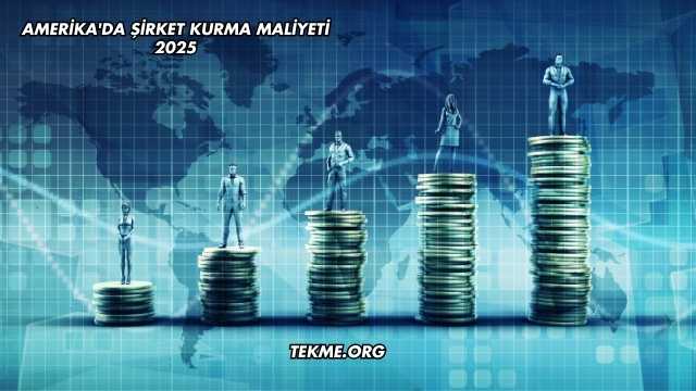 Amerika'da Şirket Kurma Maliyeti 2025