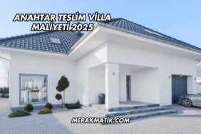 Anahtar Teslim Villa Maliyeti 2025