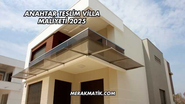 Anahtar Teslim Villa Maliyeti 2025