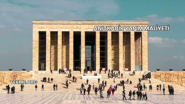 Anıtkabir Yapım Maliyeti