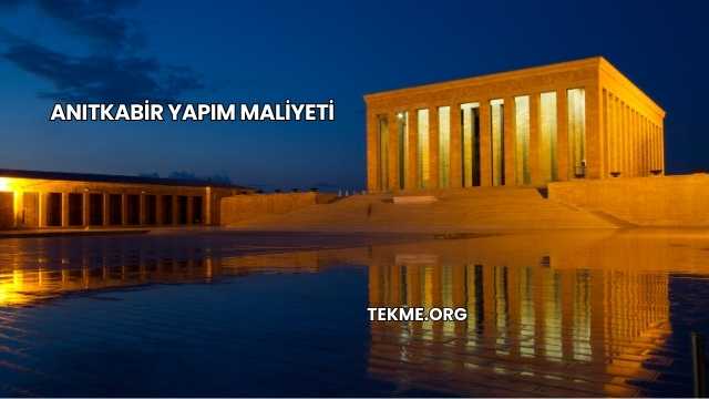 Anıtkabir Yapım Maliyeti