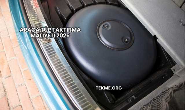 Araca Tüp Taktırma Maliyeti 2025