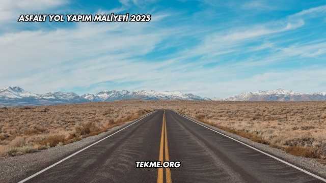 Asfalt Yol Yapım Maliyeti 2025