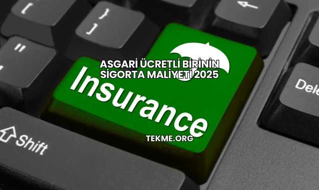 Asgari Ücretli Birinin Sigorta Maliyeti 2025