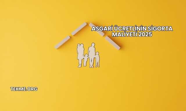 Asgari Ücretlinin Sigorta Maliyeti 2025