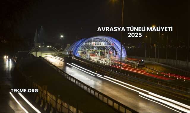 Avrasya Tüneli Maliyeti 2025