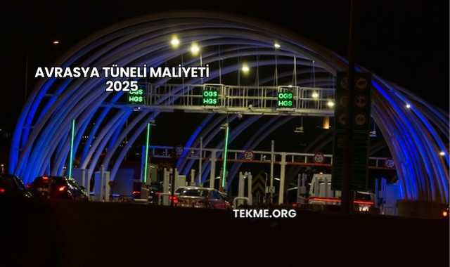 Avrasya Tüneli Maliyeti 2025