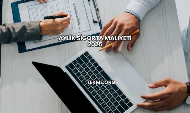 Aylık Sigorta Maliyeti 2025