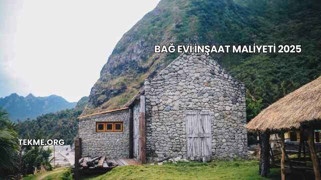 Bağ Evi İnşaat Maliyeti 2025