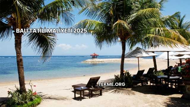 Bali Tatili Maliyeti 2025