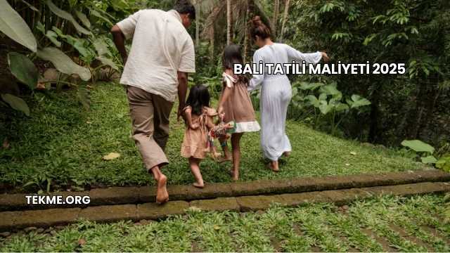 Bali Tatili Maliyeti 2025