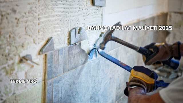 Banyo Tadilat Maliyeti 2025