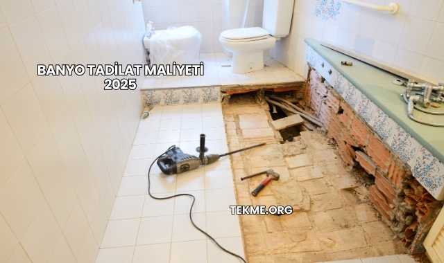 Banyo Tadilat Maliyeti 2025