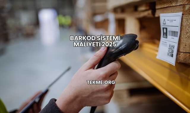 Barkod Sistemi Maliyeti 2025